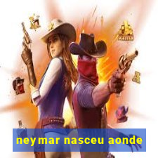 neymar nasceu aonde