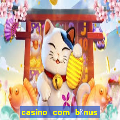 casino com b么nus no cadastro