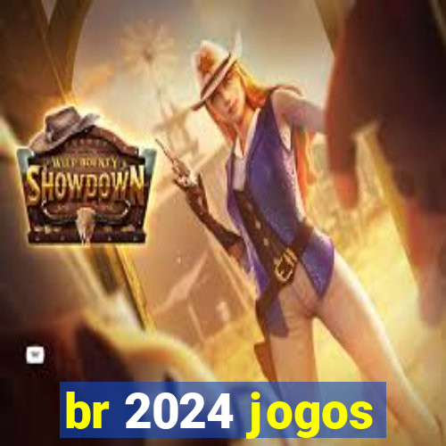 br 2024 jogos