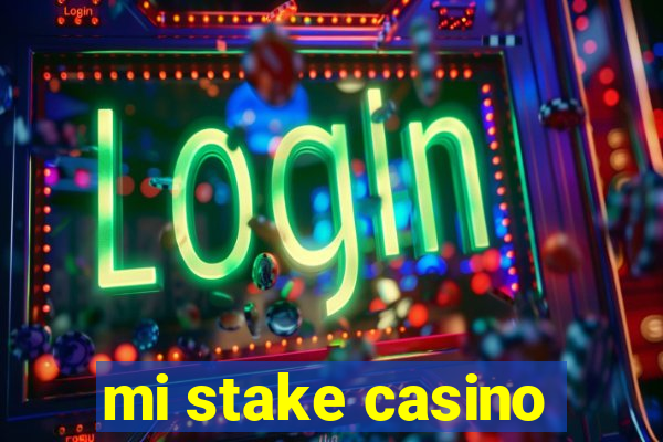 mi stake casino