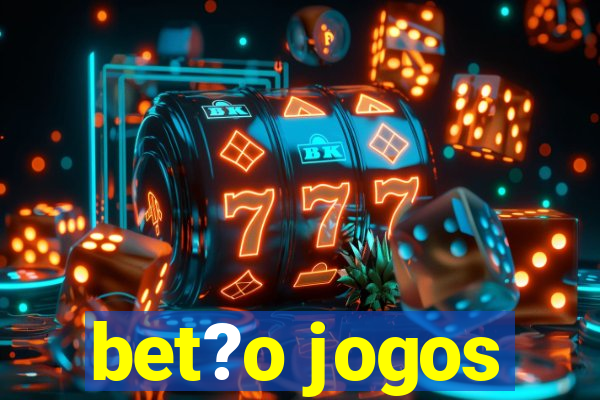 bet?o jogos