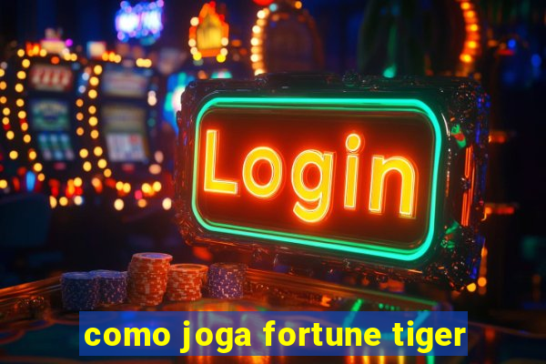 como joga fortune tiger