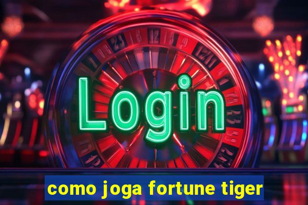 como joga fortune tiger