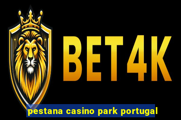 pestana casino park portugal