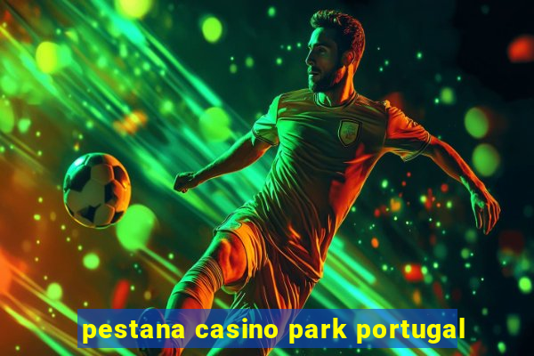 pestana casino park portugal