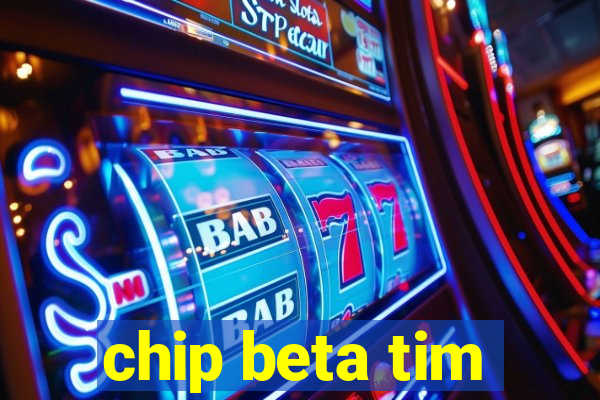 chip beta tim