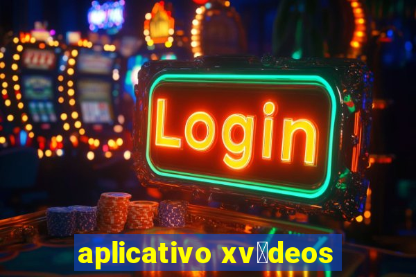 aplicativo xv铆deos