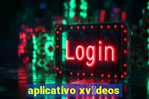 aplicativo xv铆deos