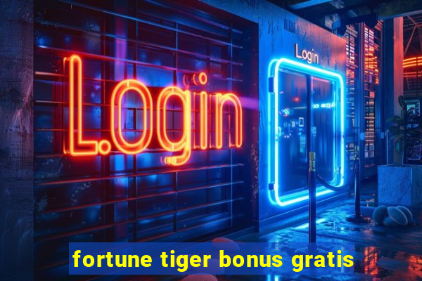 fortune tiger bonus gratis