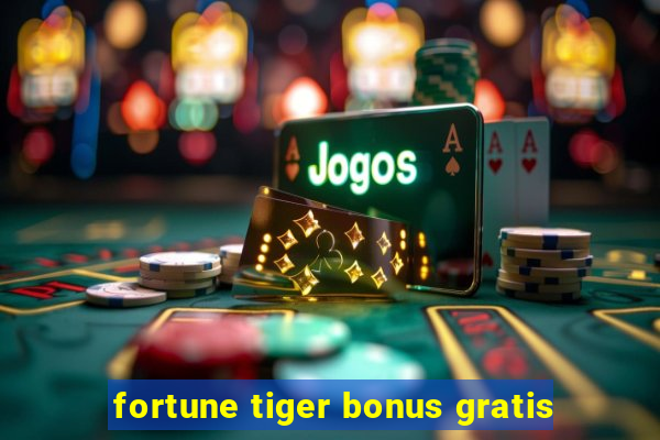 fortune tiger bonus gratis