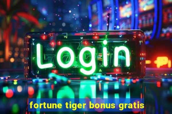 fortune tiger bonus gratis