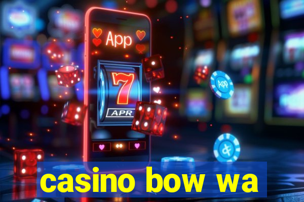 casino bow wa