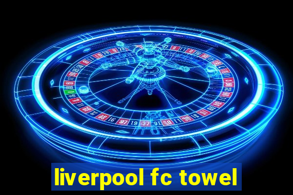 liverpool fc towel