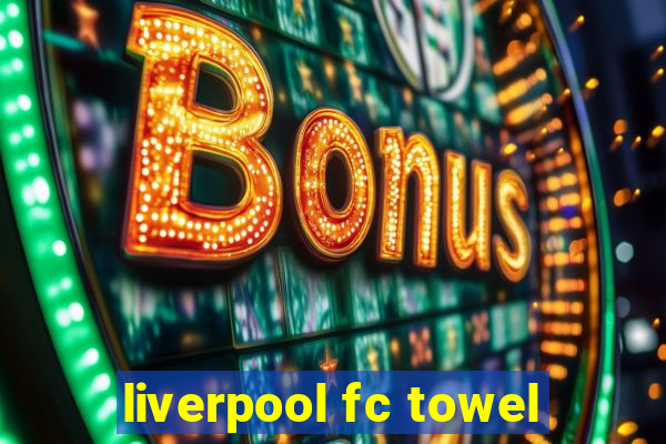 liverpool fc towel