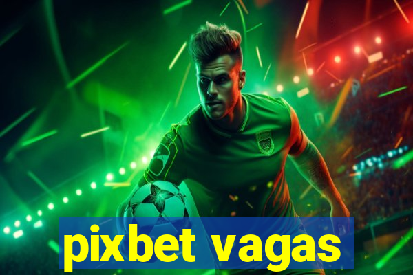 pixbet vagas