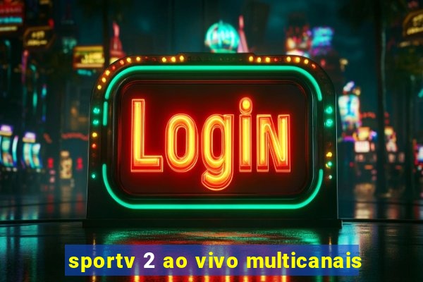 sportv 2 ao vivo multicanais