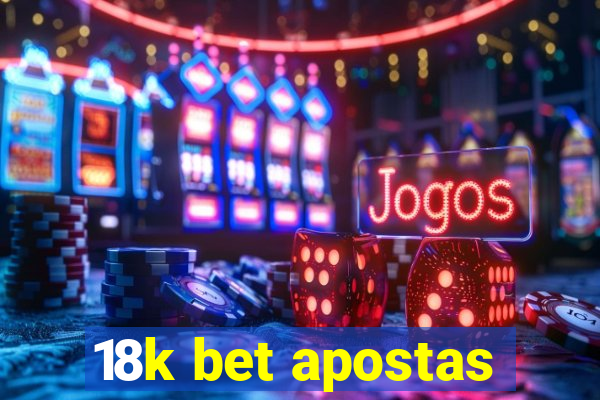 18k bet apostas