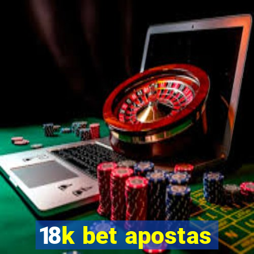 18k bet apostas