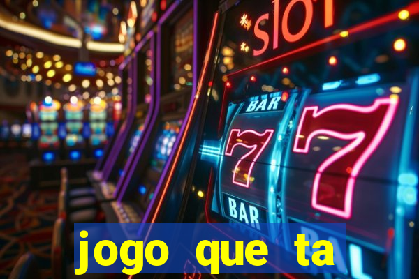 jogo que ta pagando muito