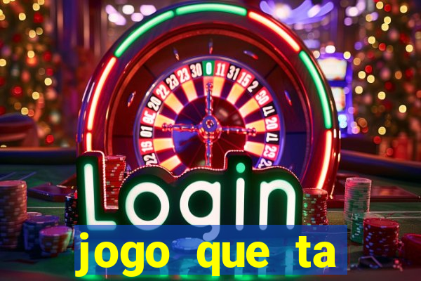 jogo que ta pagando muito