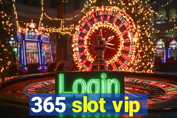 365 slot vip