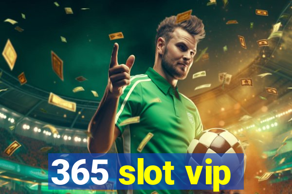 365 slot vip