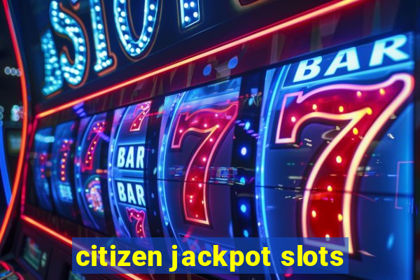 citizen jackpot slots