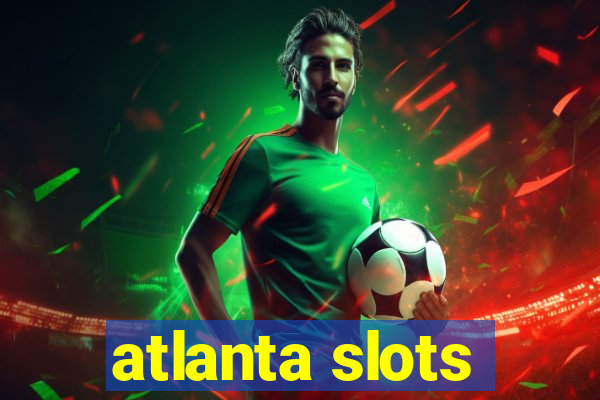 atlanta slots