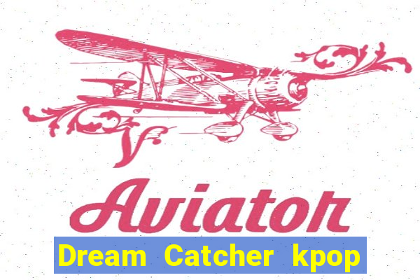 Dream Catcher kpop dreamcatcher kpop lightstick