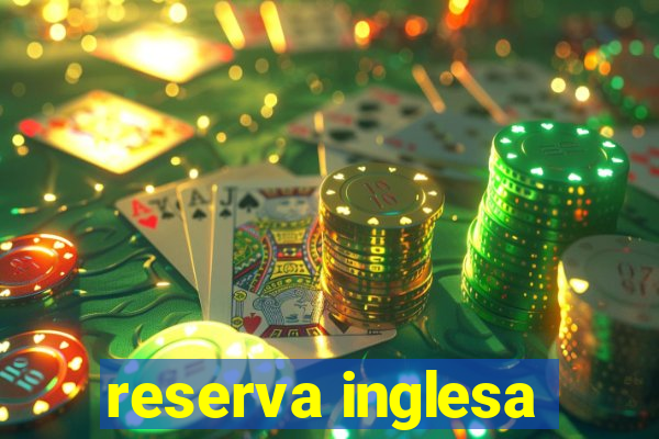 reserva inglesa