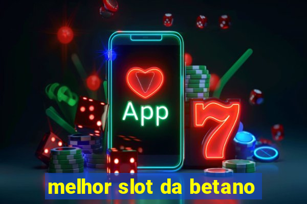 melhor slot da betano