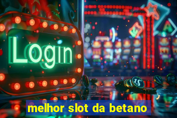 melhor slot da betano