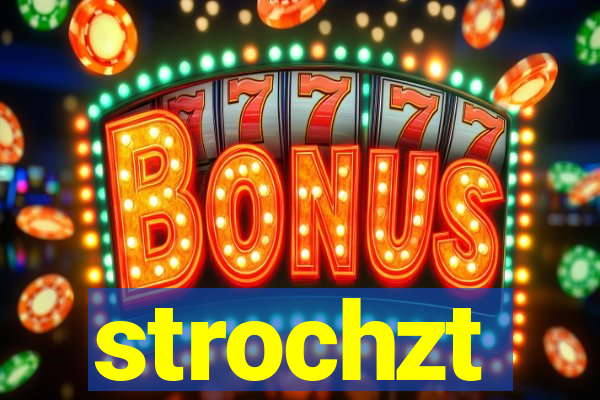 strochzt