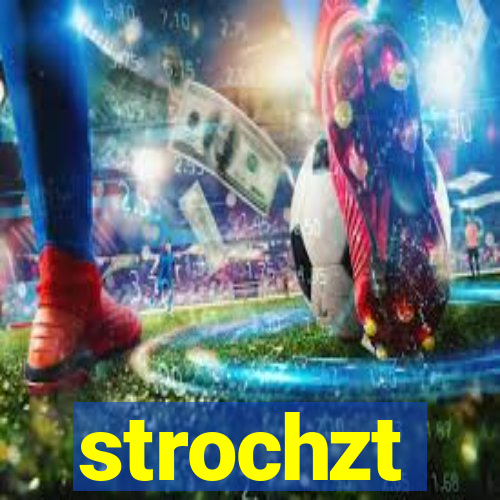 strochzt