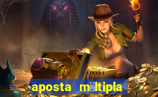 aposta m煤ltipla como funciona