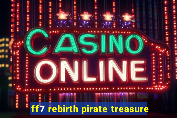 ff7 rebirth pirate treasure