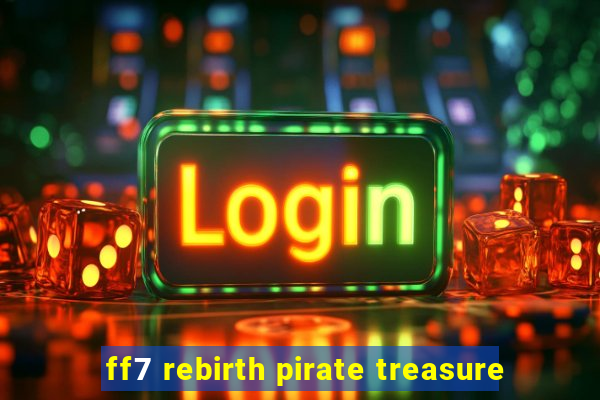 ff7 rebirth pirate treasure