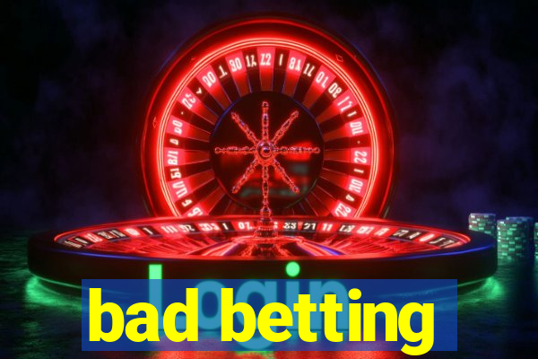 bad betting