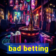 bad betting