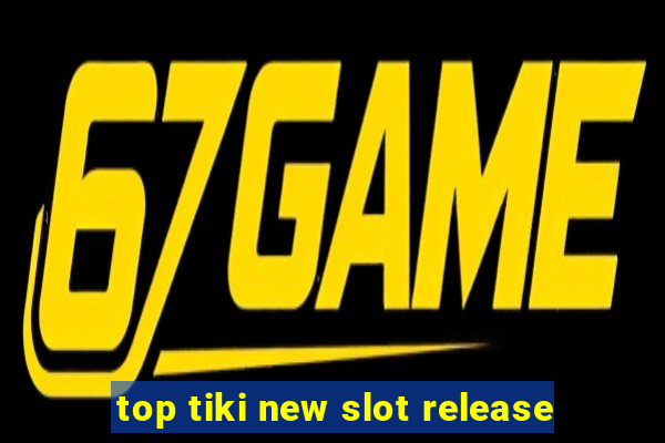 top tiki new slot release