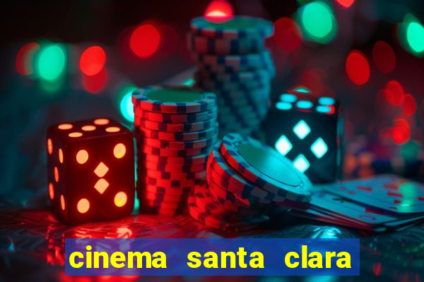 cinema santa clara filmes em cartaz