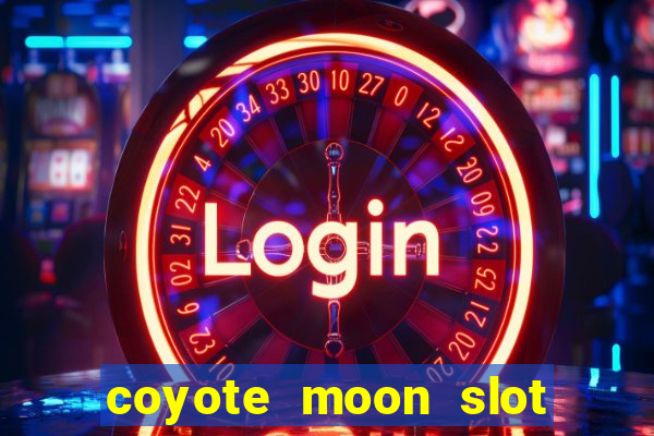 coyote moon slot machine strategy