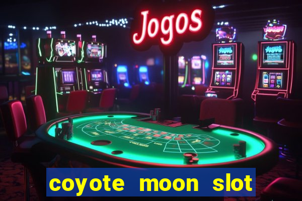 coyote moon slot machine strategy