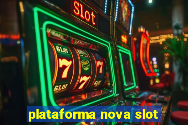 plataforma nova slot