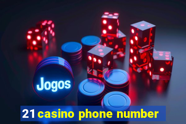 21 casino phone number