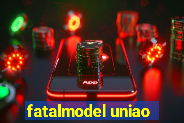 fatalmodel uniao