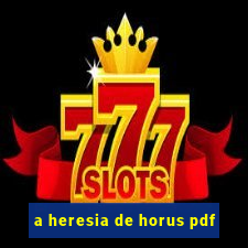 a heresia de horus pdf