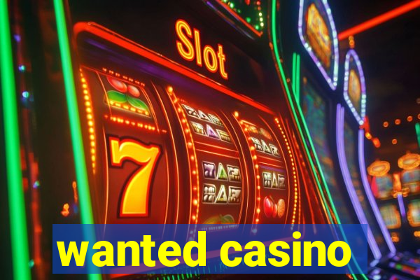 wanted casino