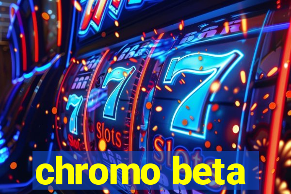 chromo beta