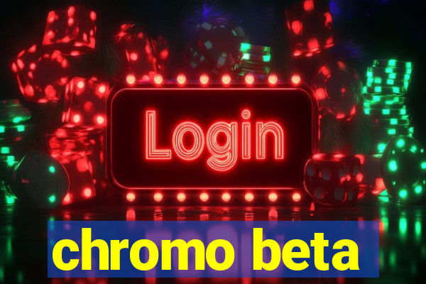 chromo beta